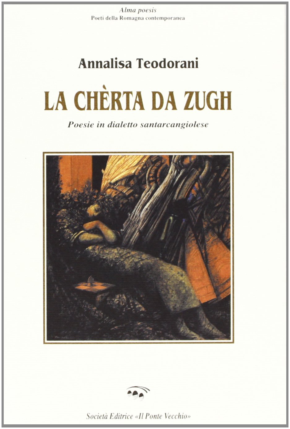 La chèrta da zugh. Poesie in dialetto santarcangiolese (Alma poesis. Poeti della Romagna contemp.) Poetry