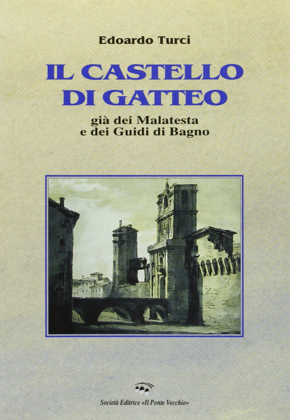 Il Castello di Gatteo. Già dei Malatesta e dei Guidi di Bagno (Vicus. Testi e documenti di storia locale) Architecture