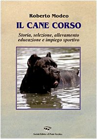 Il cane corso. Storia, selezione, allevamento, educazione e impiego sportivo (Ursa major) Pets