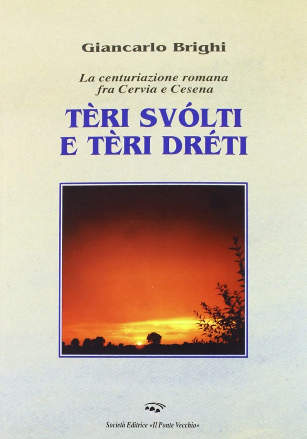 Teri dreti e teri storti. La centuriazione romana tra Cervia e Cesena (Vicus. Testi e documenti di storia locale) Politics & History