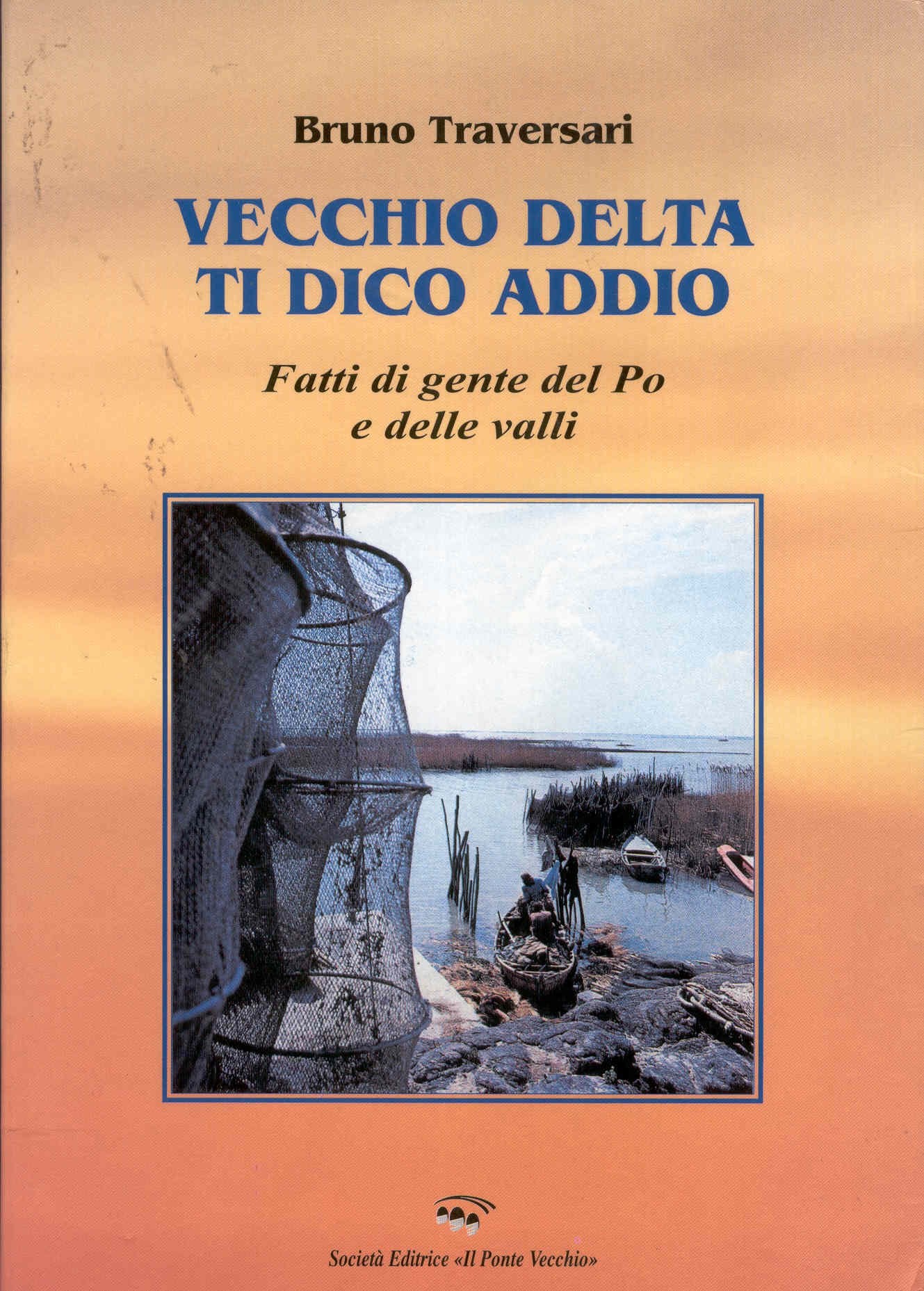 Vecchio delta ti dico addio. Fatti di gente del Po e delle valli (Storie) Leisure, Home & Garden