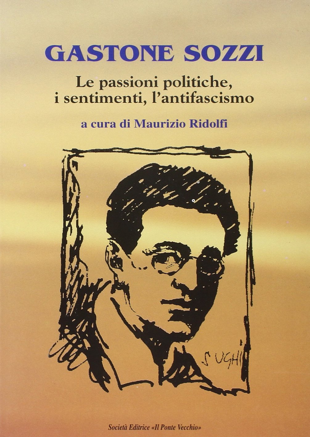Gastone Sozzi. Le passioni poliche, i sentimenti, l'antifascismo (Storie) Memories
