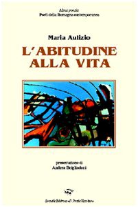 L'abitudine alla vita (Alma poesis. Poeti della Romagna contemp.) Poetry