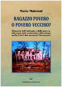 Ragazzo povero o povero vecchio? Memorie dell'infanzia e della guerra, della scuola, della ricostruzione e dello sviluppo nella Forlì del secondo Novecento (Memorandum) Leisure, Home & Garden