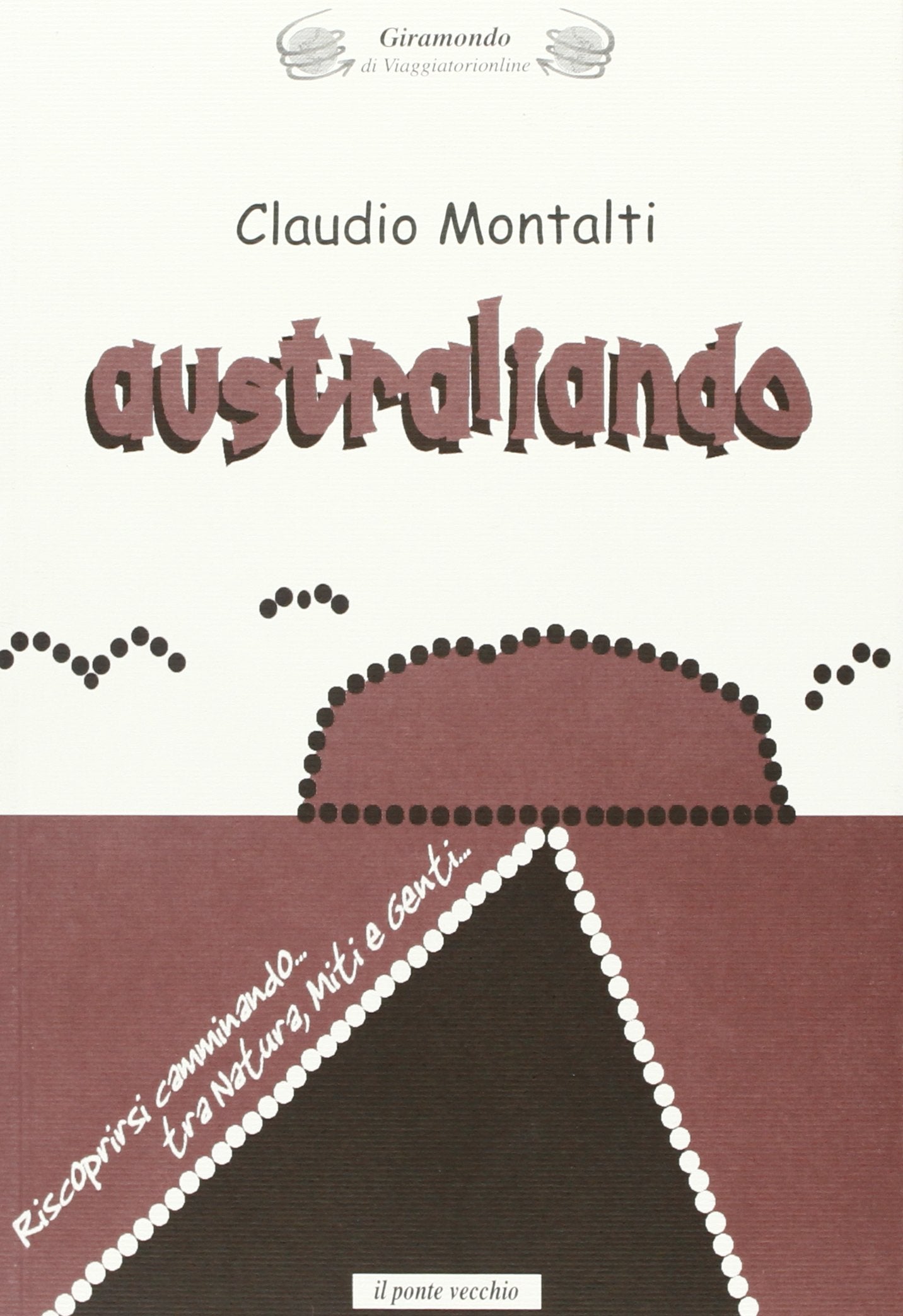 Australiando. Riscoprirsi camminando tra natura, miti, genti book