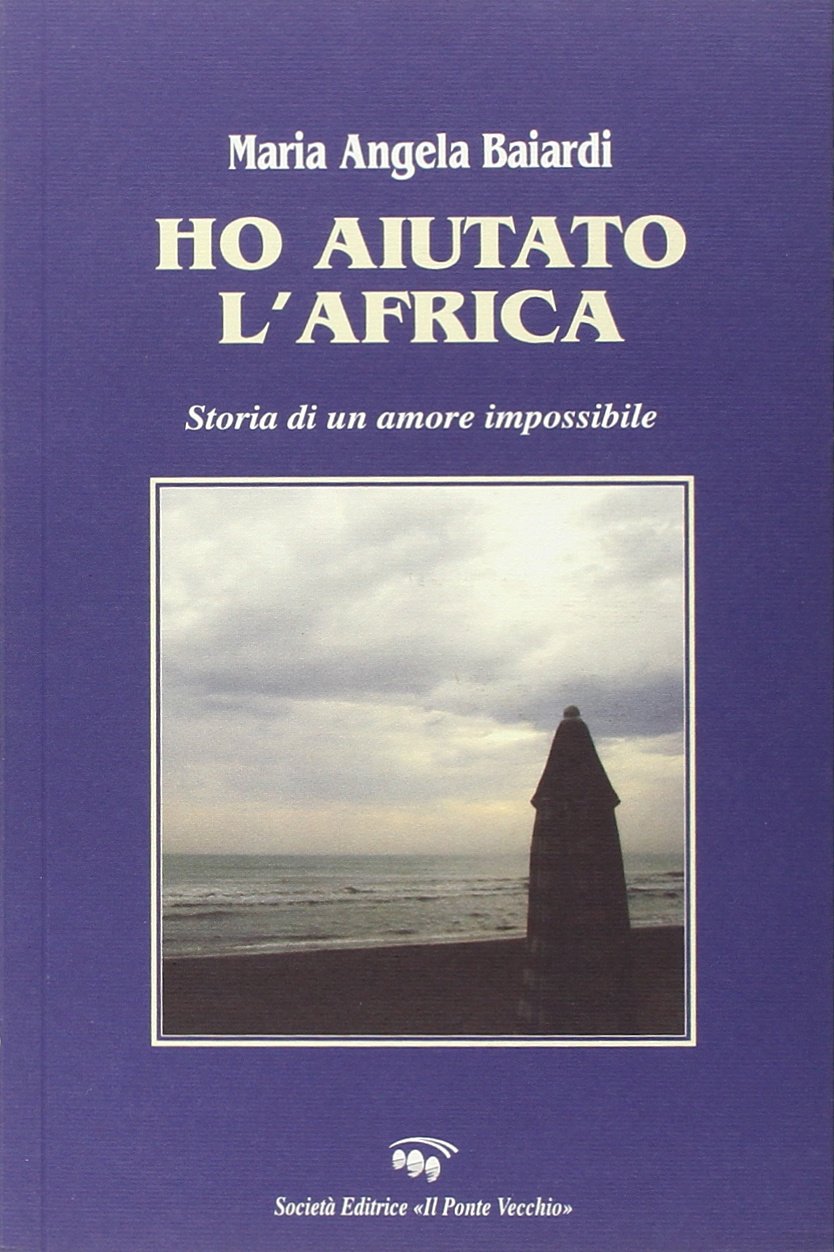 Ho aiutato l'Africa. Storia di un amore impossibile (Romandíola) Contemporary literature