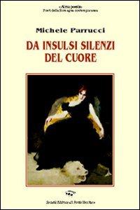 Da insulsi silenzi del cuore (Alma poesis. Poeti della Romagna contemp.) Poetry