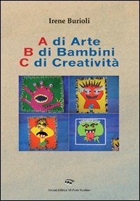 A di arte b di bambini c di creatività (Diamanti. Lo spazio della scuola creativa) Books