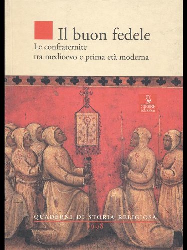 Il buon fedele. Le confraternite tra Medioevo e prima età moderna (Quaderni di storia religiosa) Religion & Esotericism