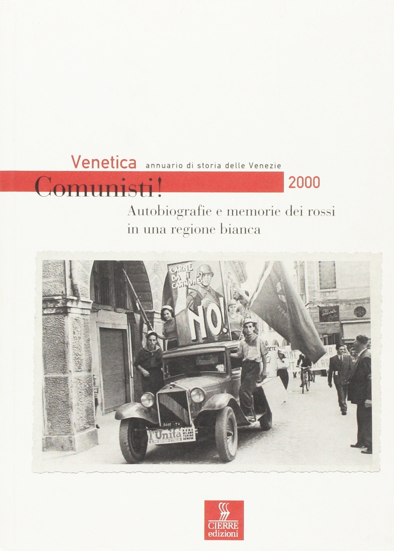 Venetica. Annuario di storia delle Venezie in età contemporanea (2000). Comunisti! Autobiografie e memorie dei rossi in una regione bianca book