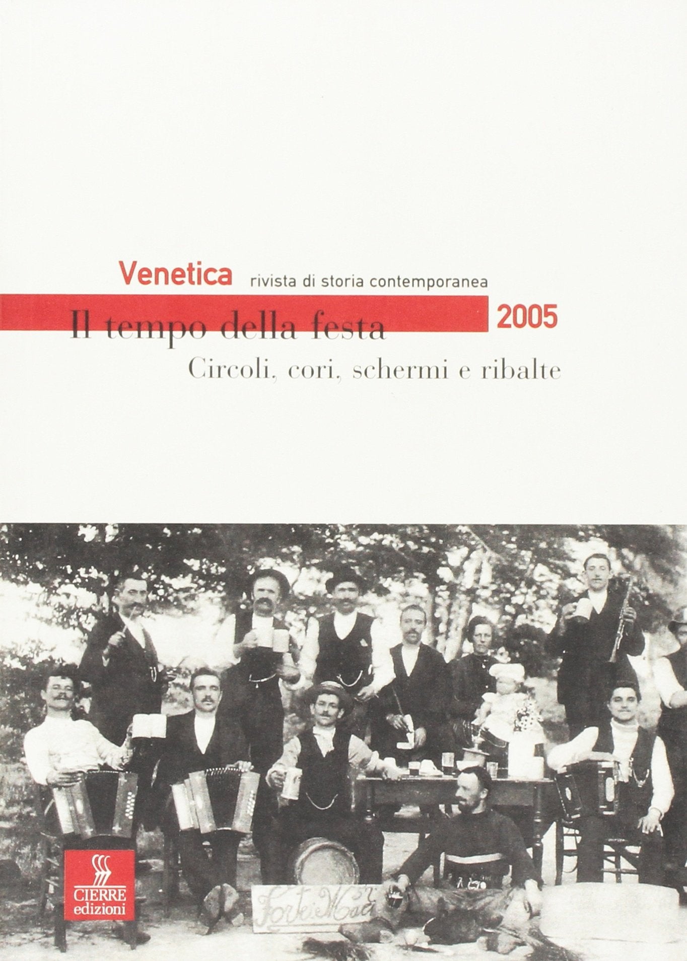 Venetica. Annuario di storia delle Venezie in età contemporanea. Il tempo della festa. Circoli, cori, schermi e ribalte (2005) (Vol. 2) book