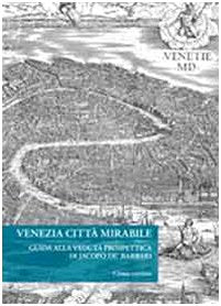 Venezia città mirabile. Guida alla veduta prospettica di Jacopo De' Barbari book