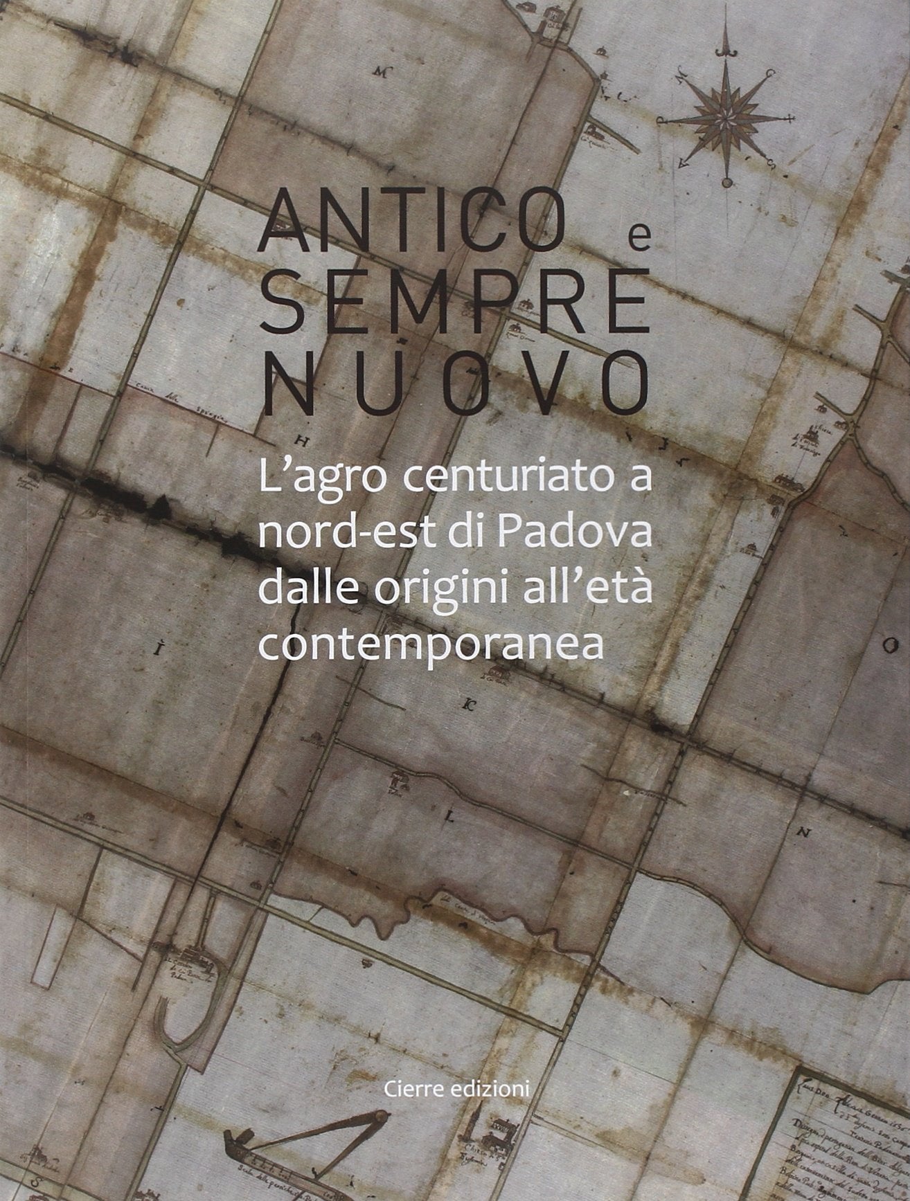 Antico e sempre nuovo. L'agro centuriato a nord-est di Padova dalle origini all'età contemporanea book