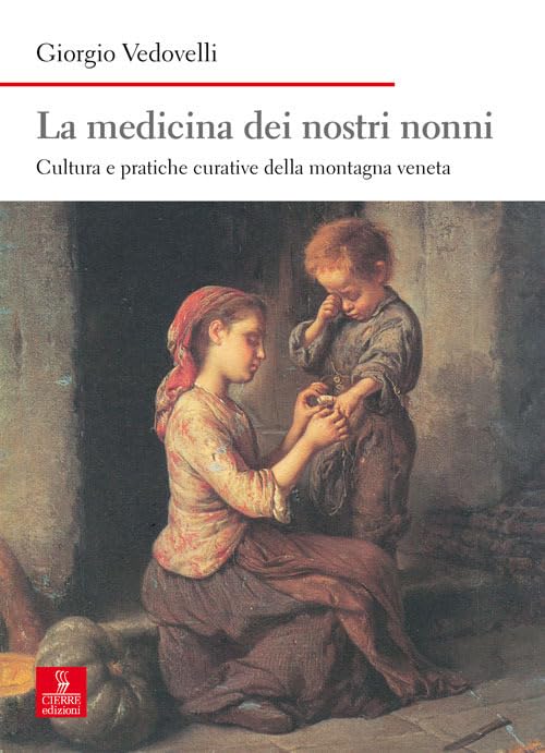 La medicina dei nostri nonni. Cultura e pratiche curative della montagna veneta book