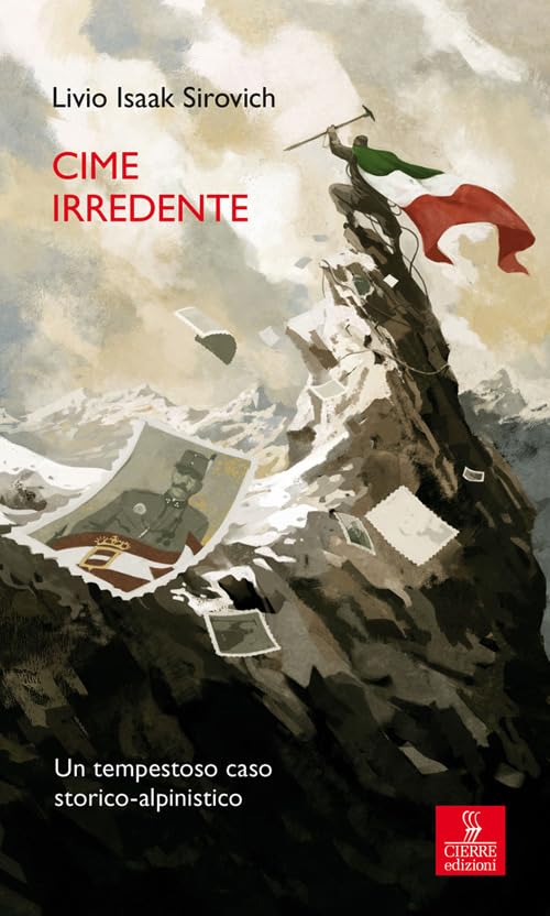Cime irredente. Un tempestoso caso storico alpinistico book