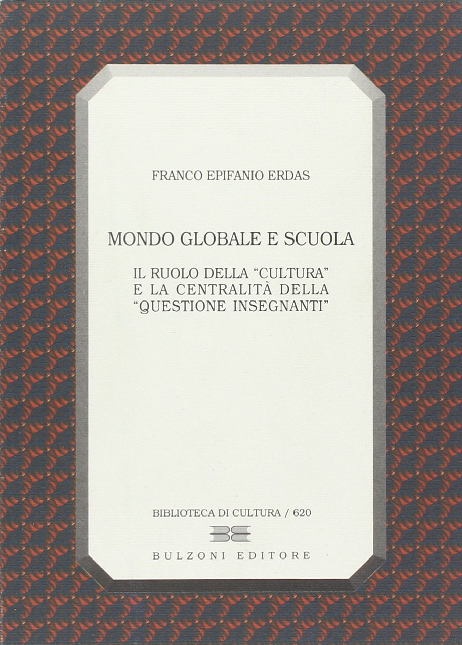 Mondo globale e scuola. Il ruolo della «cultura» e la centralità della «questione insegnanti» book