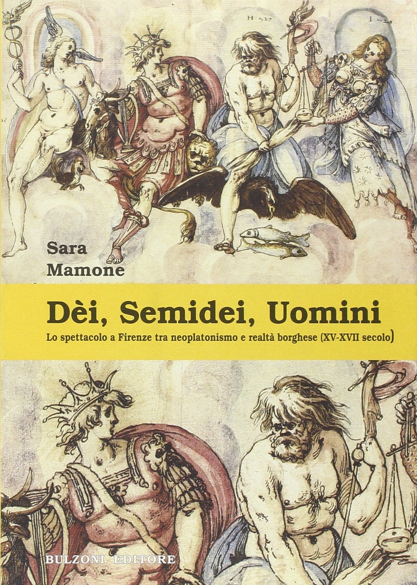 Dèi, semidei, uomini. Lo spettacolo a Firenze tra neoplatonismo e realtà borghese (XV-XVII secolo) book