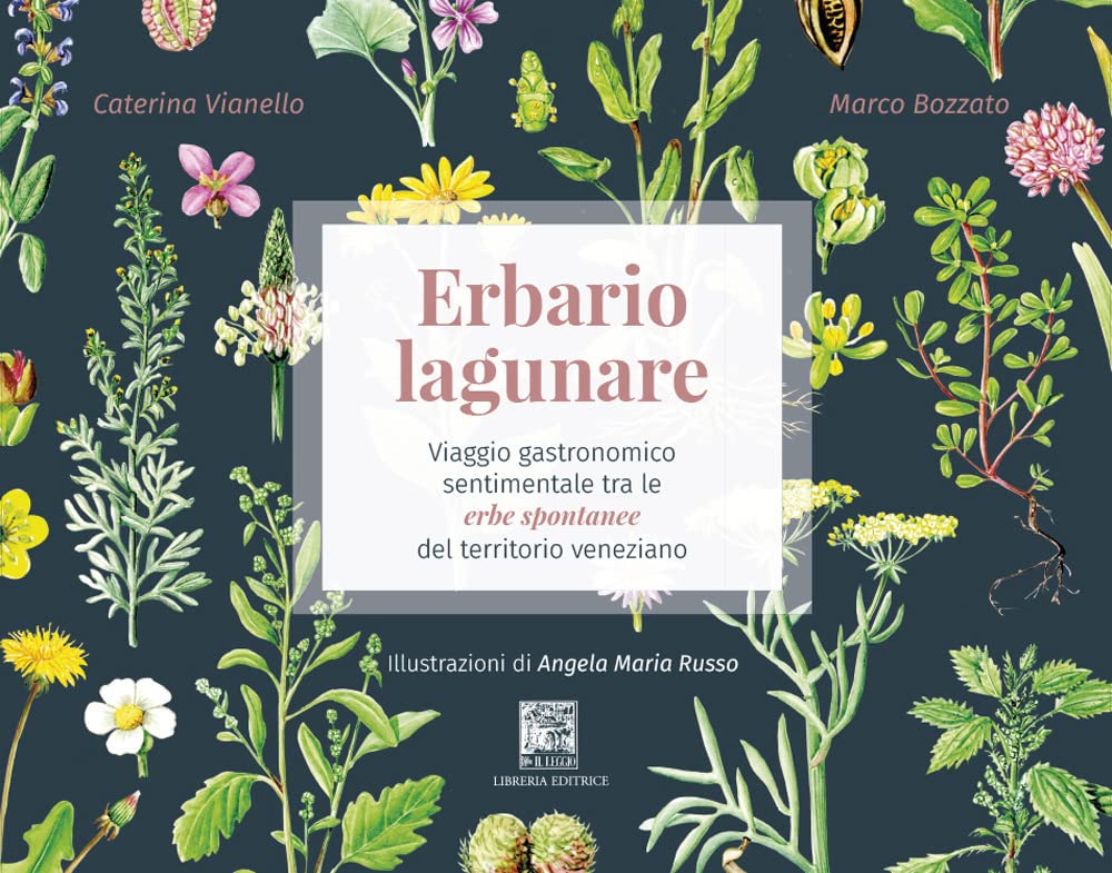 Erbario lagunare. Viaggio gastronomico sentimentale tra le erbe spontanee del territorio veneziano Leisure, Home & Garden