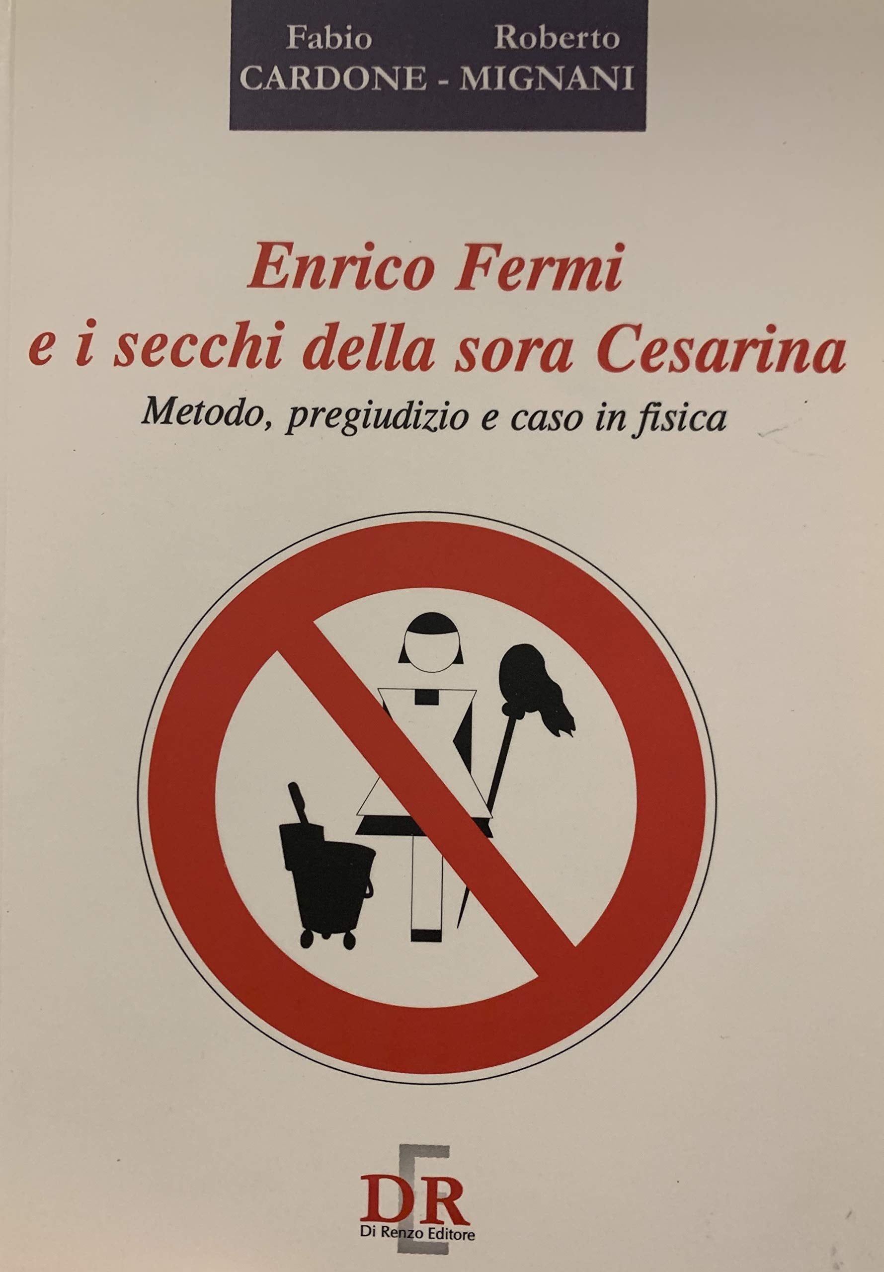 Enrico Fermi e i secchi della sora Cesarina. Metodo, pregiudizio e caso in fisica Natural Sciences