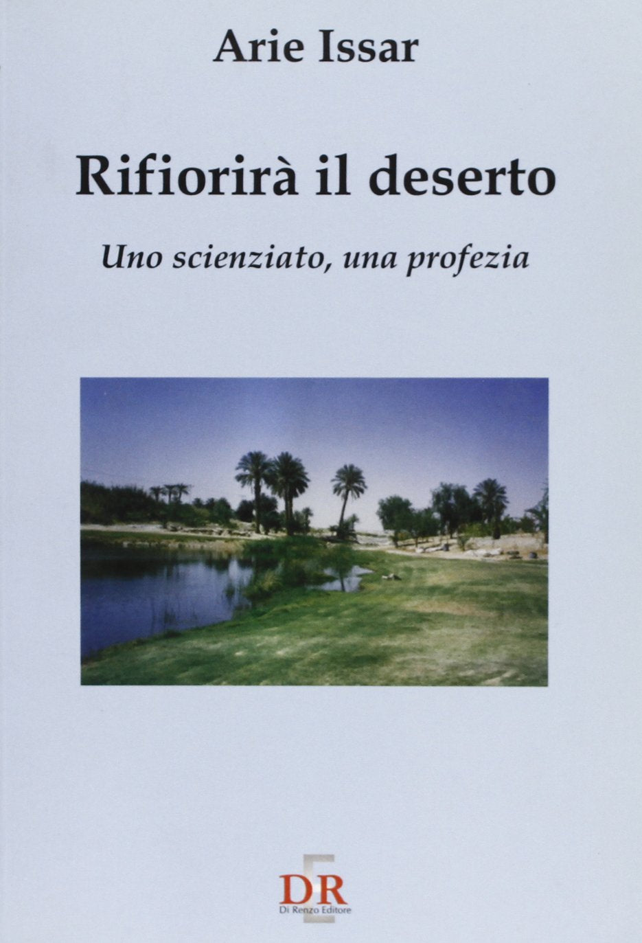 Rifiorirà il deserto. Uno scienziato, una profezia book