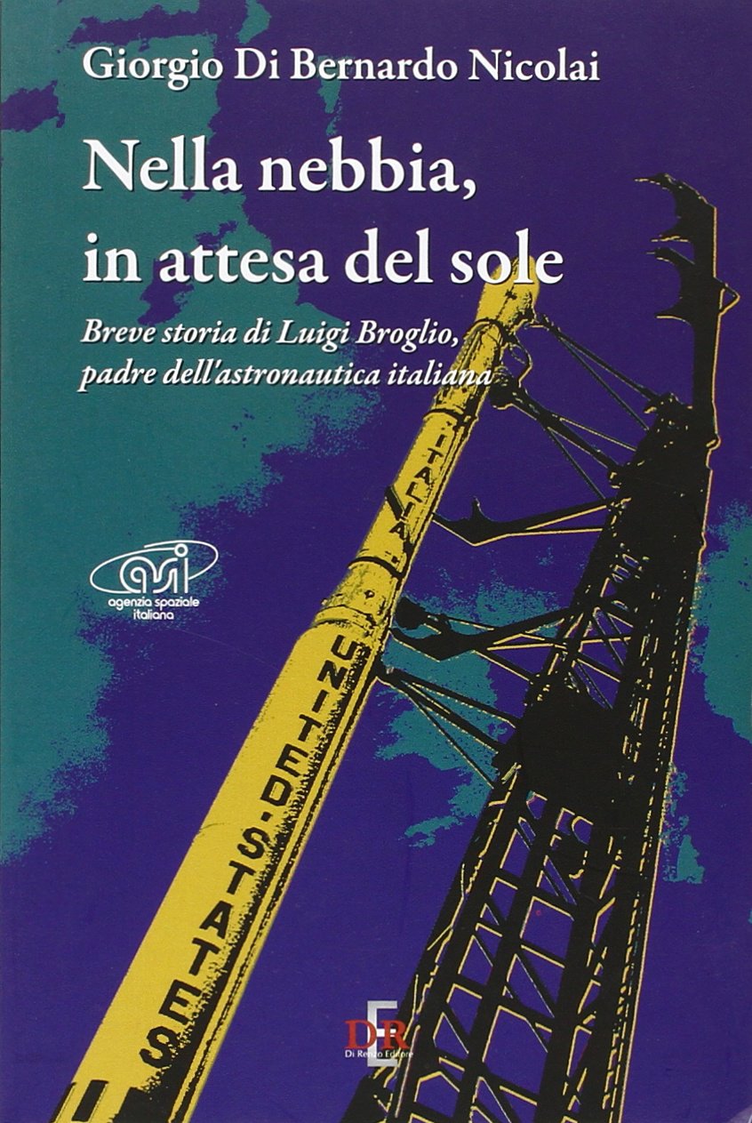 Nella nebbia, in attesa del sole. Breve storia di Luigi Broglio, padre dell'astronautica italiana book