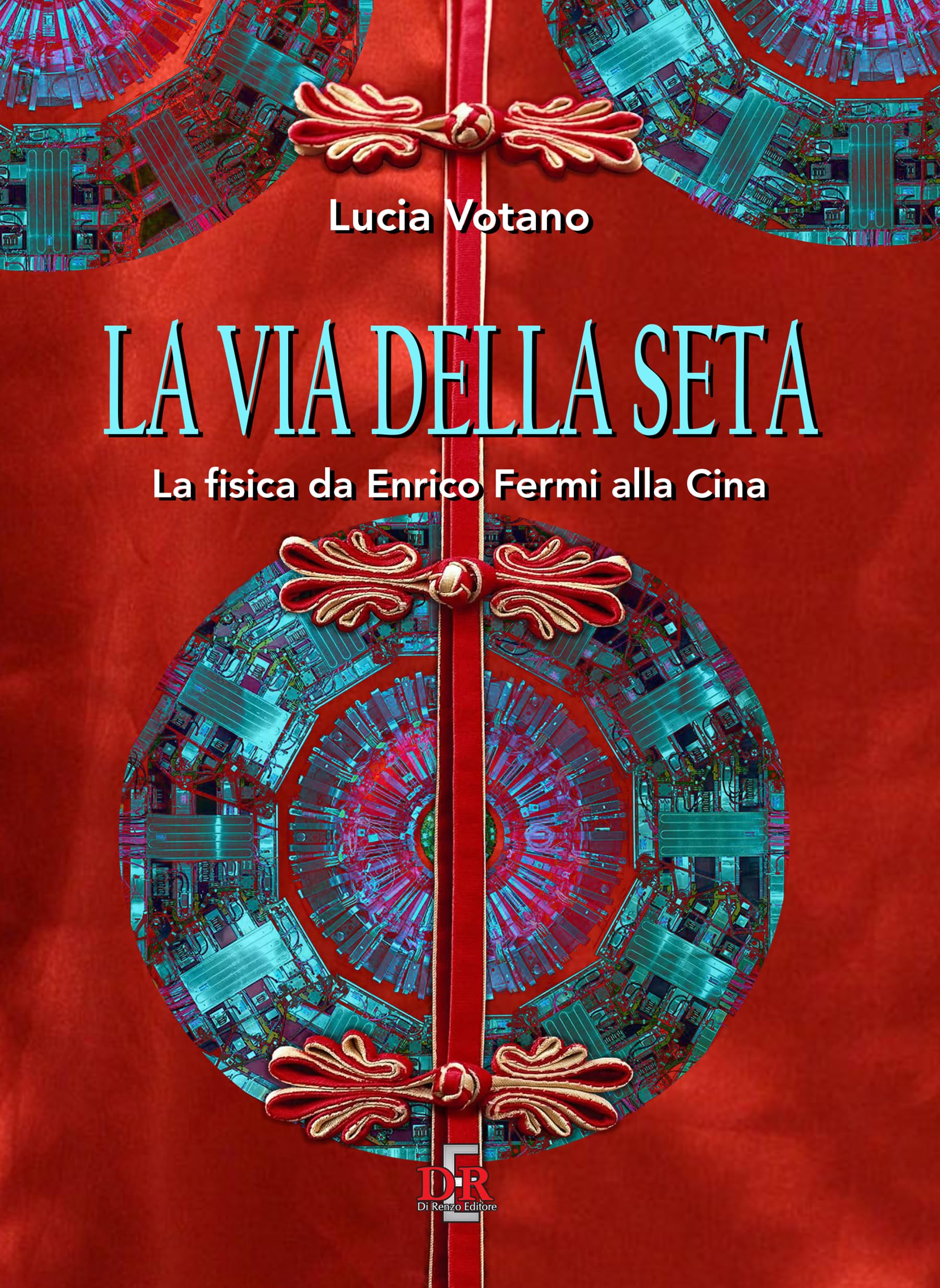 La via della seta. La fisica da Enrico Fermi alla Cina book