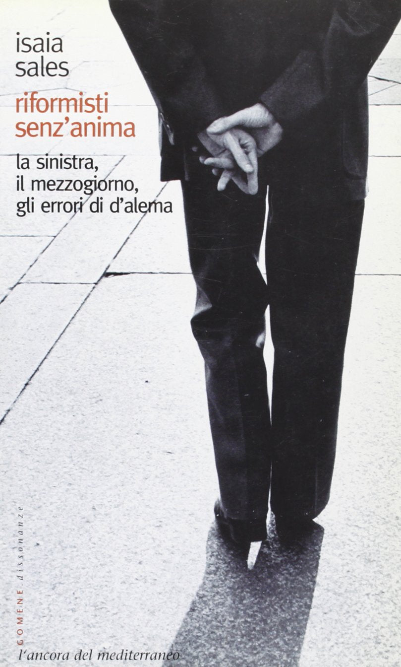 Riformisti senz'anima. La Sinistra, il Mezzogiorno, gli errori di D'Alema book