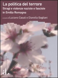 La politica del terrore. Stragi e violenze naziste e fasciste in Emilia Romagna (Gli alberi) Social Sciences