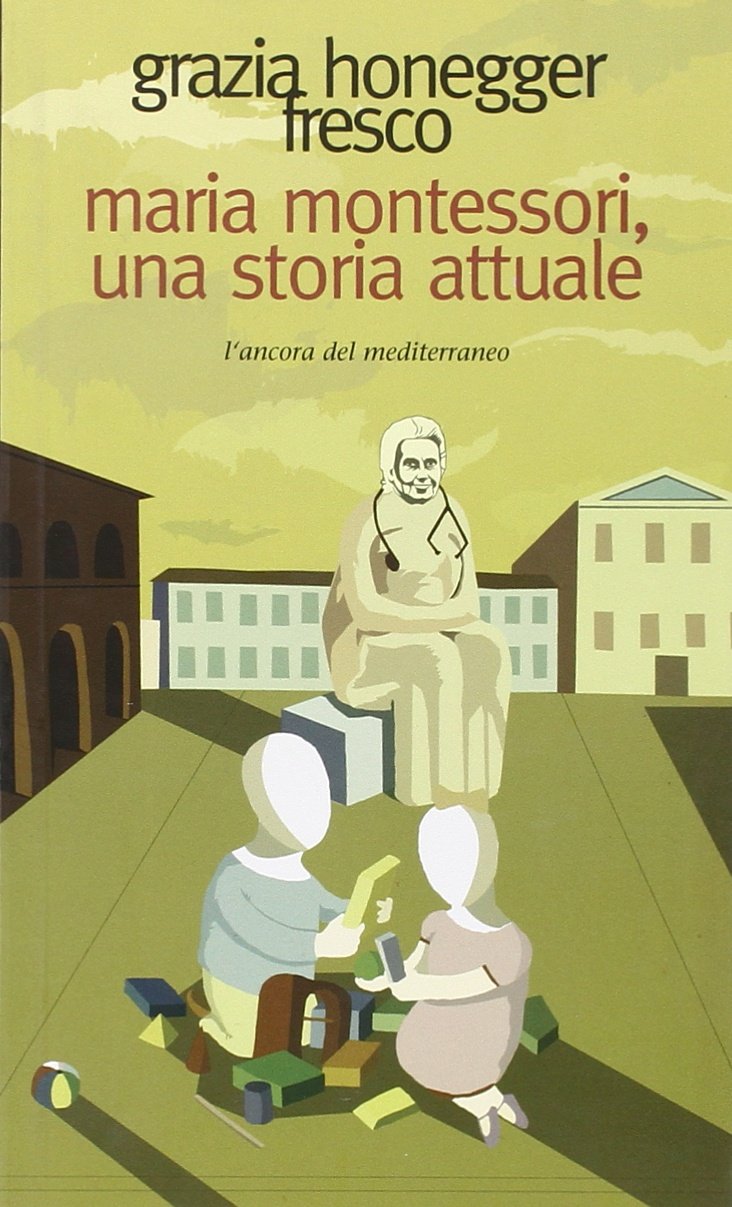 Maria Montessori, una storia attuale. La vita, il pensiero, le testimonianze (Le gomene) Science