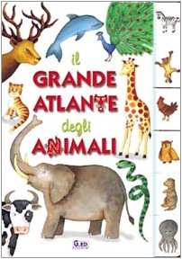 Il grande atlante degli animali (Il mondo e gli animali) Non-fiction