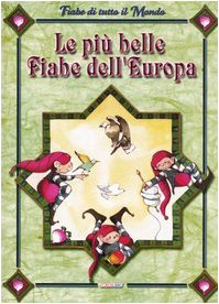 Le più belle fiabe dell'Europa (Fiabe di tutto il mondo) Novels & Short Stories