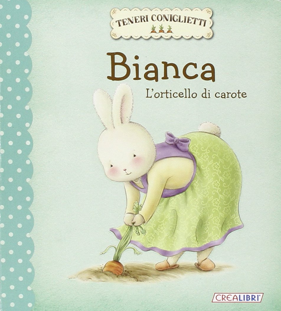 Bianca. L'orticello di carote. Teneri coniglietti. Ediz. illustrata book