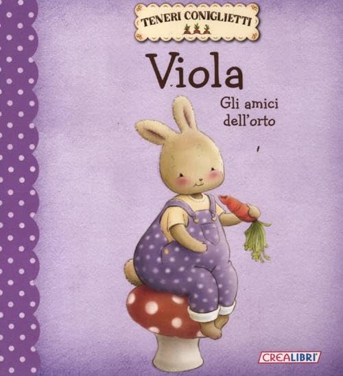 Viola. Gli amici dell'orto. Teneri coniglietti Children's books