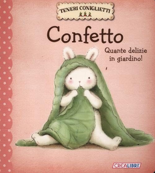 Confetto. Quante delizie in giardino! Teneri coniglietti. Ediz. illustrata book