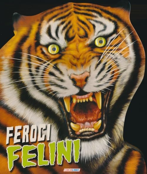 Feroci felini. Un mondo di animali Non-fiction