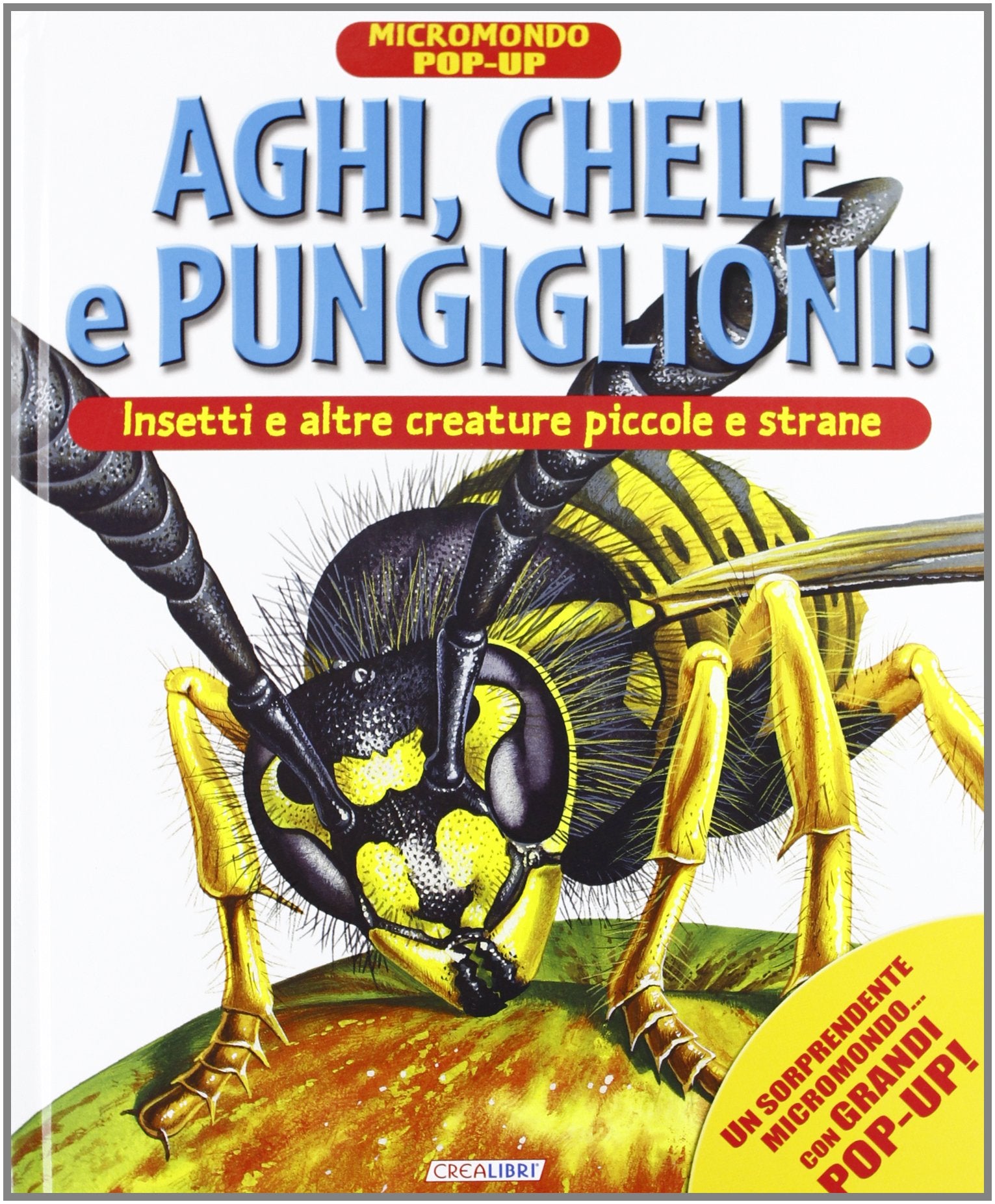Aghi, chele e pungiglioni! Insetti e altre creature piccole e strane. Micromondo. Libro pop-up. Ediz. illustrata book
