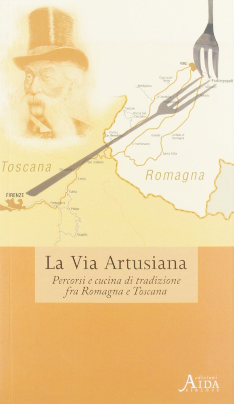 Product Image: La via Artusiana. Percorsi e cucina di tradizione fra Romagna e Toscana