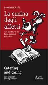 La cucina degli affetti. 124 ricette per chi fa da mangiare con amore. Ediz. italiana e inglese book