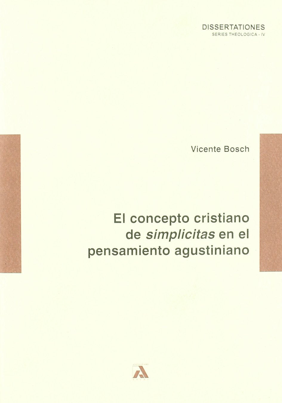 El concepto de «Simplicitas» en el pensamiento agustiniano (Dissertationes. Series theologica) Religion & Esotericism