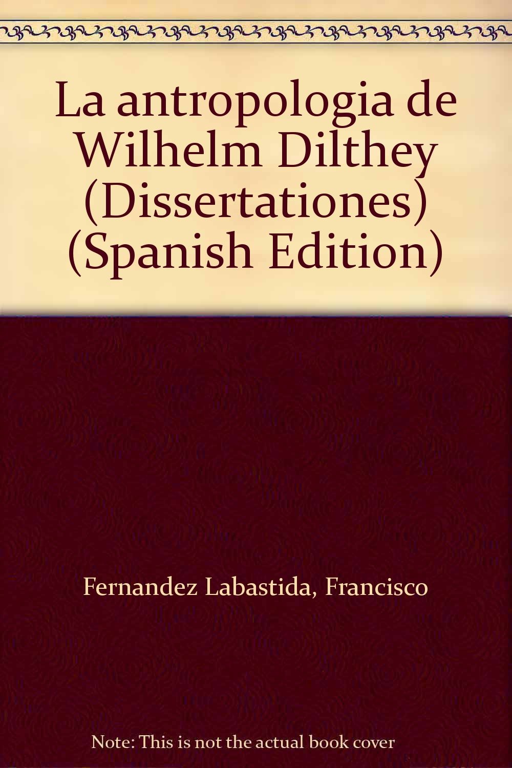 La antropologia de Wilhelm Dilthey (Dissertationes. Series philosophica) Philosophy