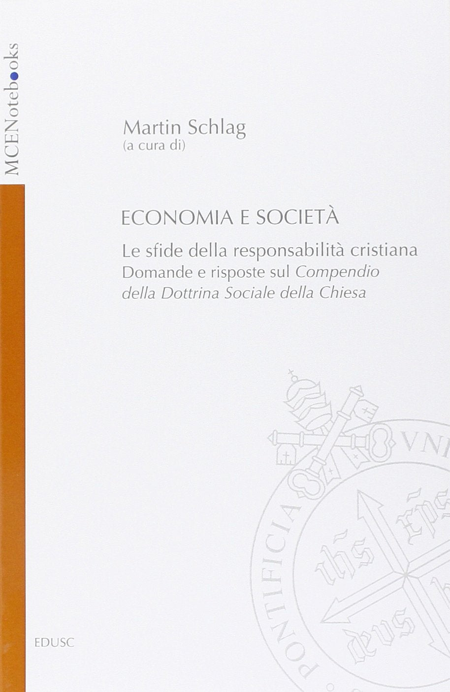 Economia e società. Le sfide della responsabilità cristiana. Domande e risposte sul Compendio della Dottrina Sociale della Chiesa (MCENotebooks) Religion & Esotericism