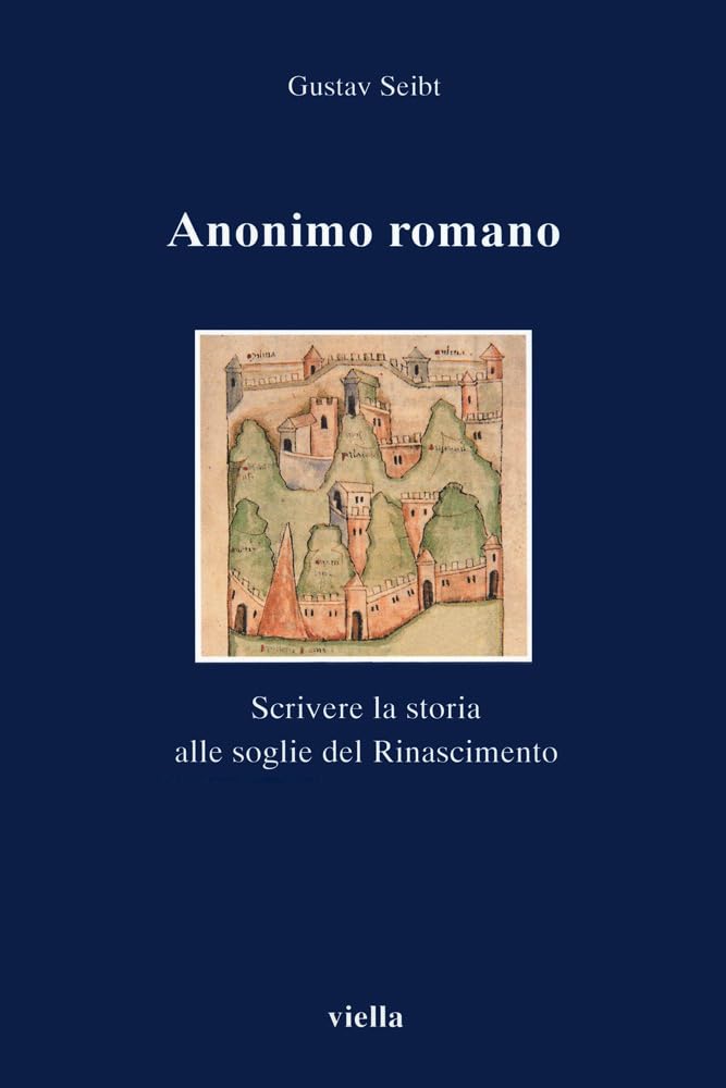 Anonimo Romano: Scrivere La Storia Alle Soglie del Rinascimento book