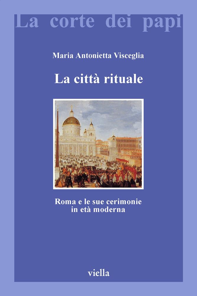 La Citta Rituale: Roma E Le Sue Cerimonie in Eta Moderna (La Corte Dei Papi) Leisure, Home & Garden