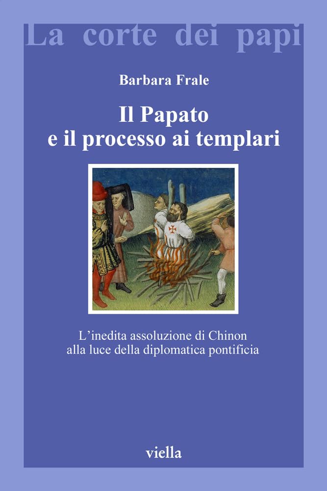 Il papato e il processo ai Templari. L'inedita assoluzione di Chinon alla luce della Diplomatica pontificia Social Sciences