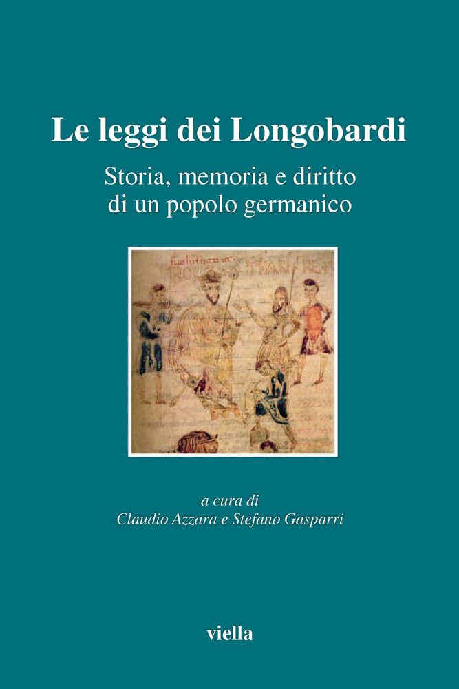 Le leggi dei longobardi. Storia, memoria e diritto di un popolo germanico Law