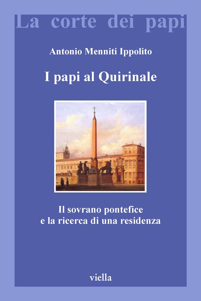 I Papi Al Quirinale: Il Sovrano Pontefice E La Ricerca Di Una Residenza book