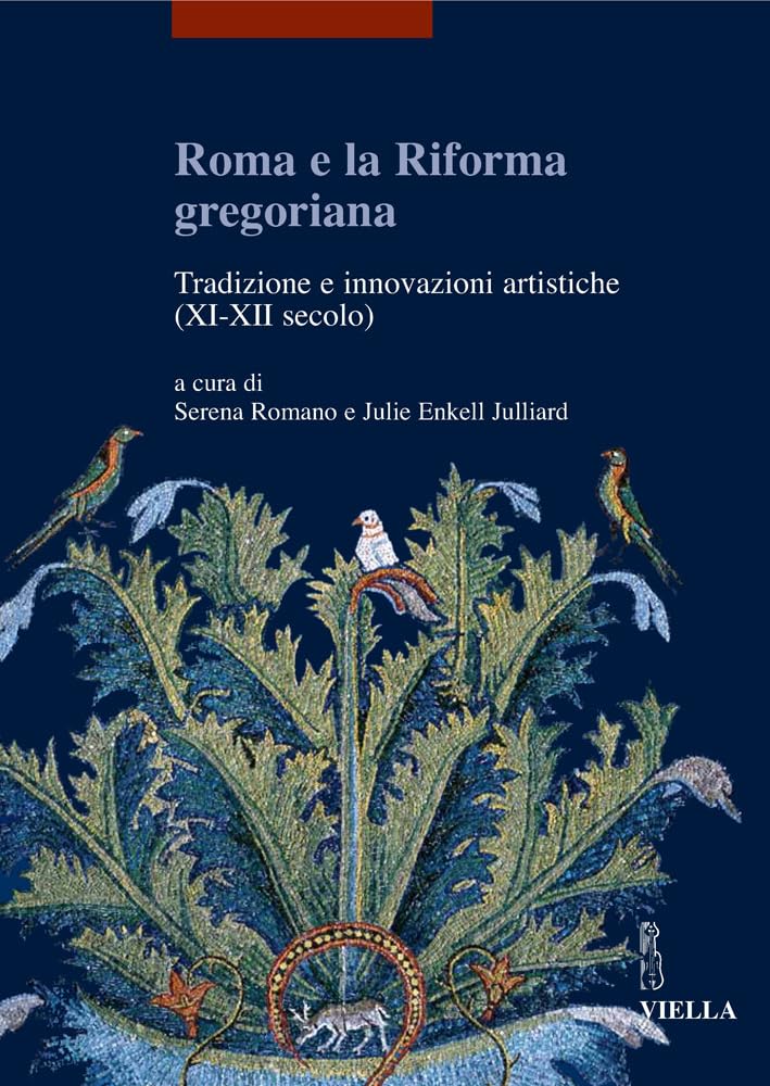 Roma E La Riforma Gregoriana: Tradizioni E Innovazioni Artistiche (XI-XII Secolo) book