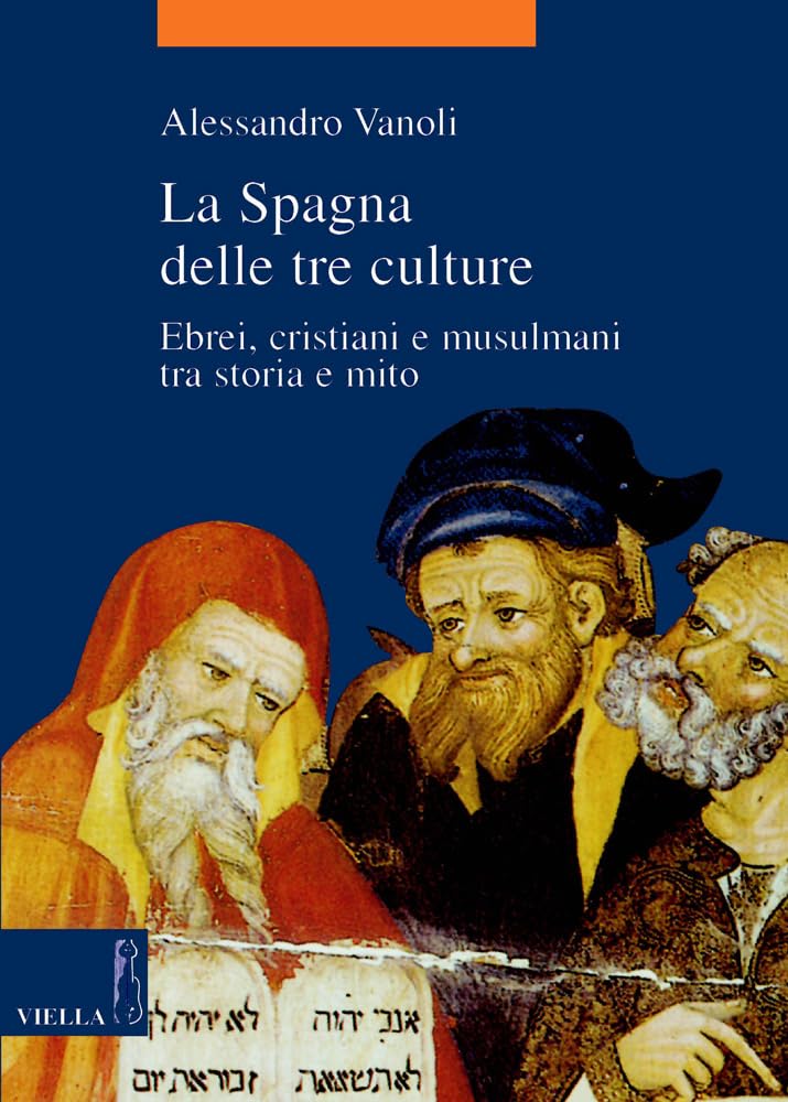La Spagna Delle Tre Culture: Ebrei, Cristiani E Musulmani Tra Storia E Mito book