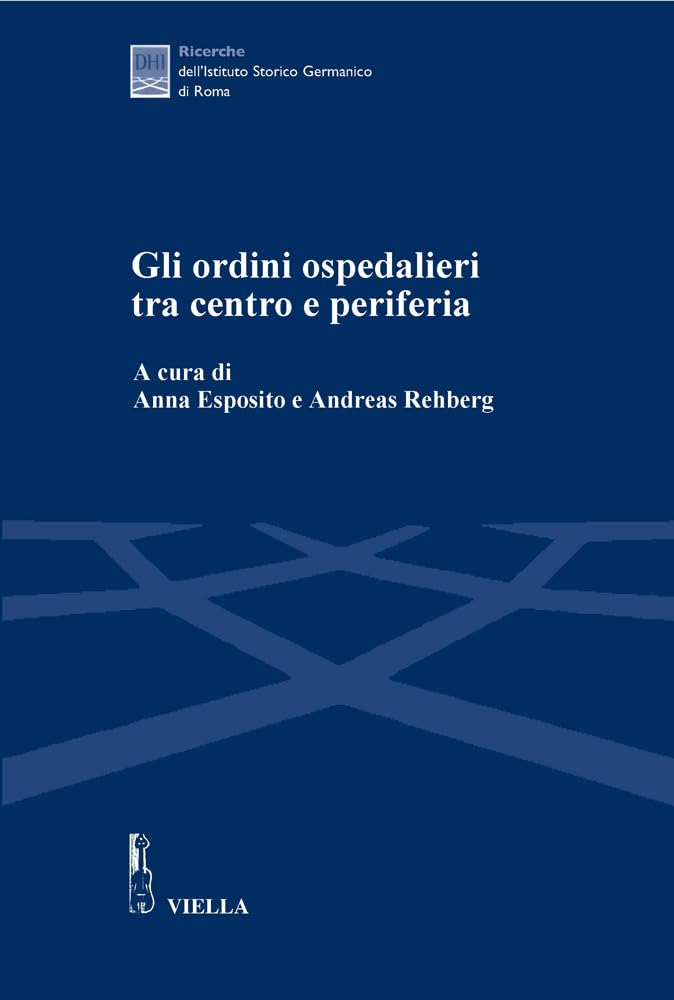 Gli ordini ospedalieri tra centro e periferia. Atti della Giornata di studio (Roma, 16 giugno 2005) Philosophy