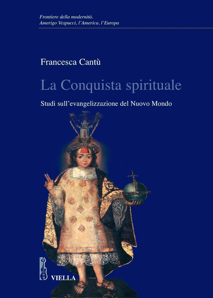 La Conquista Spirituale: Studi Sull'evangelizzazione del Nuovo Mondo (Frontiere Della Modernita, Band 5) Social Sciences